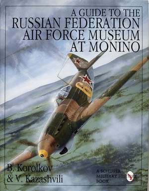 A Guide to the Russian Federation Air Force Museum at Monino de B. Korolkov