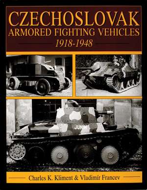 Czechoslovak Armored Fighting Vehicles 1918-1948 de Charles K. Kliment