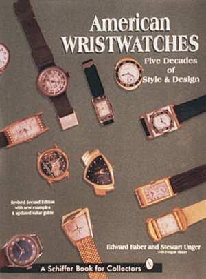 American Wristwatches: Five Decades of Style and Design de Edward Faber