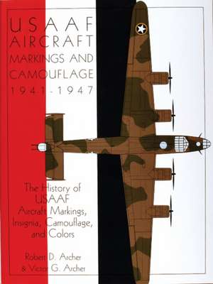 USAAF Aircraft Markings and Camouflage 1941-1947: The History of USAAF Aircraft Markings, Insignia, Camouflage, and Colors de Robert D. Archer