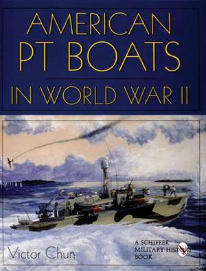 American PT Boats in World War II de Victor Chun