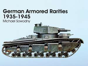 German Armored Rarities 1935-1945 de Michael Sowodny