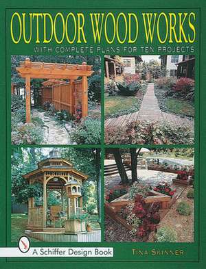 Outdoor Wood Works: With Complete Plans for Ten Projects de Tina Skinner