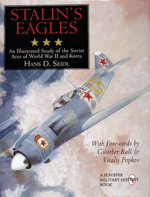 Stalin's Eagles: An Illustrated Study of the Soviet Aces of World War II and Korea de Hans D. Seidl