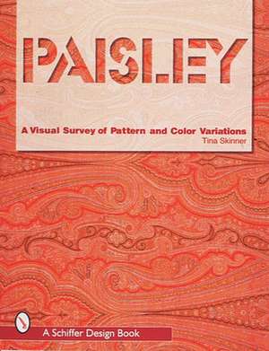 Paisley: A Visual Survey of Pattern and Color Variations de Tina Skinner