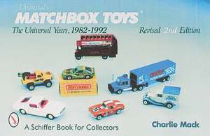 Matchbox Toys: The Universal Years, 1982-1992 de Charlie Mack