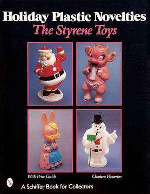 Holiday Plastic Novelties: The Styrene Toys: The Styrene Toys de Charlene Pinkerton