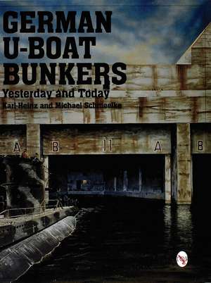 German U-Boat Bunkers de Karl-Heinz Schmeelke