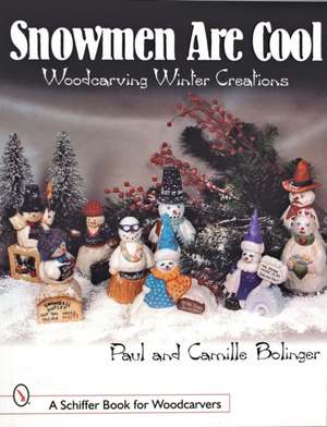 Snowmen Are Cool: Woodcarving Winter Creations de Paul Bolinger