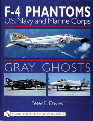 Gray Ghosts: U.S. Navy and Marine Corps F-4 Phantoms de Peter E. Davies