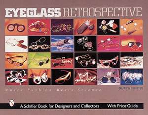 Eyeglass Retrospective: Where Fashion Meets Science de Nancy N. Schiffer