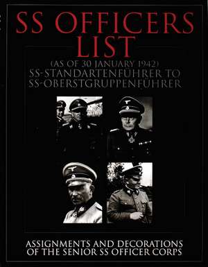 SS Officers List (as of January 1942): SS-Standartfuhrer to SS-Oberstgruppenfuhrer - Assignments and Decorations of the Senior SS Officer Corps de Schiffer Publishing, Ltd.