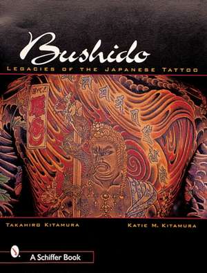 Bushido: Legacies of the Japanese Tattoo de Takahiro Kitamura