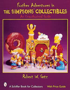 Further Adventures in The Simpsons Collectibles: An Unauthorized Guide de Robert W. Getz