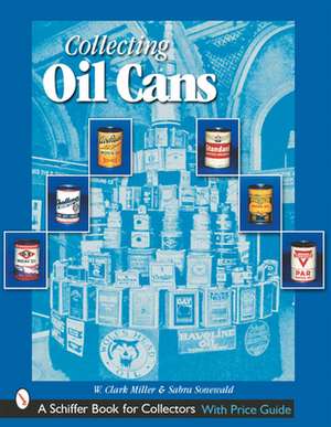 Collecting Oil Cans de W. Clark Miller