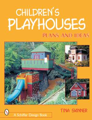 Children's Playhouses: Plans & Ideas de Tina Skinner