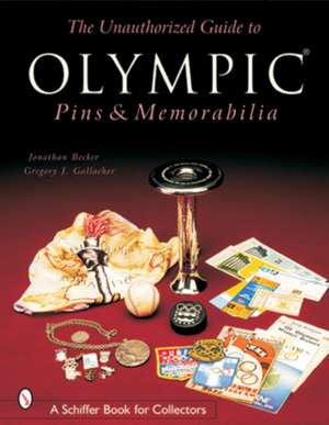 The Unauthorized Guide to Olympic Pins & Memorabilia de Jonathan Becker