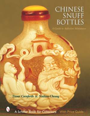 Chinese Snuff Bottles: A Guide to Addictive Miniatures de Trevor Cornforth