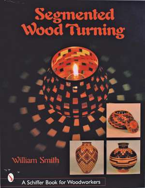 Segmented Wood Turning de William Smith