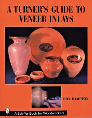 A Turner's Guide to Veneer Inlays de Ron Hampton