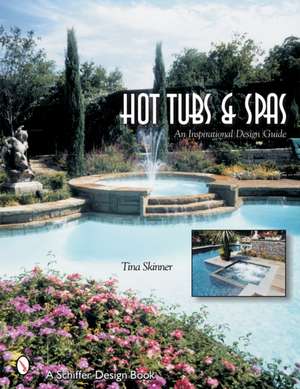 Hot Tubs & Spas: An Inspirational Design Guide de Tina Skinner