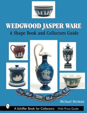 Wedgwood Jasper Ware: A Shape Book and Collectors Guide de Michael Herman