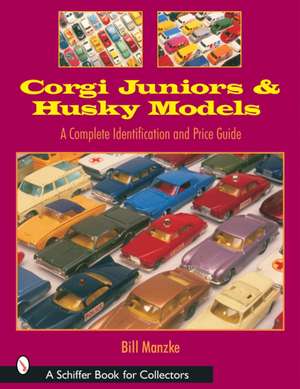 Corgi Juniors and Husky Models: A Complete Identification and Price Guide de Bill Manzke