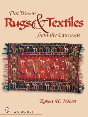 Flat-woven Rugs & Textiles from the Caucasus de Robert H. Nooter