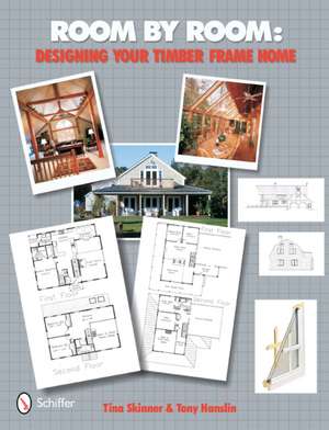 Room by Room: Designing Your Timber Frame Home de Tina Skinner