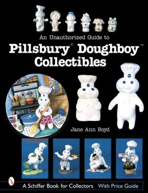 An Unauthorized Guide to Pillsbury Doughboy Collectibles de Jane Ann Boyd