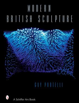 Modern British Sculpture de Guy Portelli