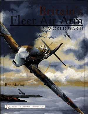 Britain's Fleet Air Arm in World War II de Ron MacKay