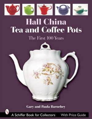 Hall China Tea and Coffee Pots: The First 100 Years de Gary Barnebey