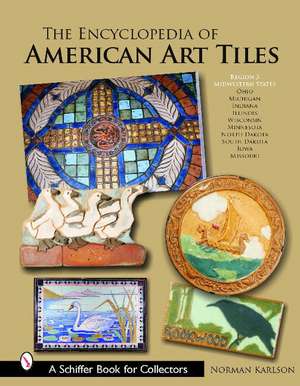 The Encyclopedia of American Art Tiles: Region 3 Midwestern States de Norman Karlson