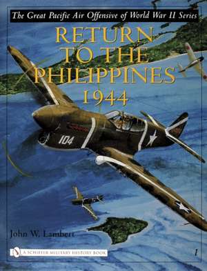 The Great Pacific Air Offensive of World War II: Volume I: Return to the Phillippines, 1944 de John W. Lambert