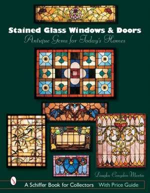 Stained Glass Windows and Doors: Antique Gems for Today's Homes de Douglas Congdon-Martin