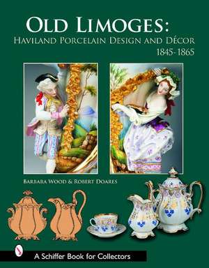 Old Limoges: Haviland Porcelain Design and Dcor, 1845-1865 de Robert Doares