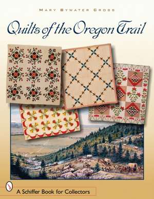 Quilts of the Oregon Trail de Mary Bywater Cross