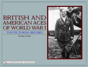 British and American Aces of World War I: The Pictorial Record de Norman Franks