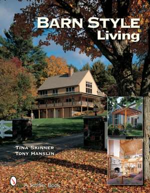 Barn Style Living: Design and Plan Inspiration for Timber Frame Homes de Tina Skinner