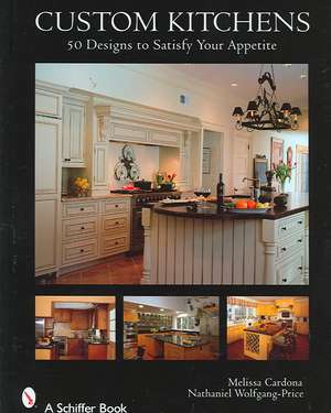 Custom Kitchens: 50 Designs to Satisfy Your Appetite de Melissa Cardona