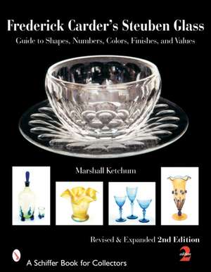 Frederick Carder's Steuben Glass: Guide to Shapes, Numbers, Colors, Finishes, and Values de Marshall Ketchum