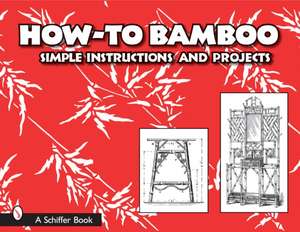 How to Bamboo: Simple Instructions and Projects de Schiffer Publishing, Ltd.