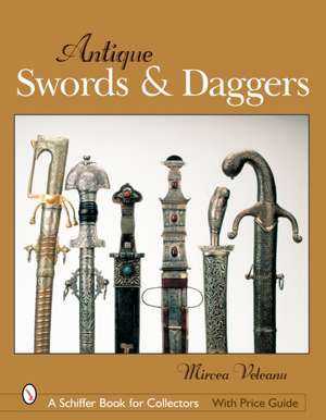 Antique Swords & Daggers de Mircea Veleanu