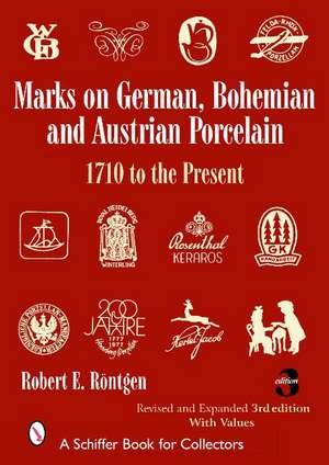 Marks on German, Bohemian, and Austrian Porcelain 1710 to the Present: 1710 to the Present de Robert E. Rontgen