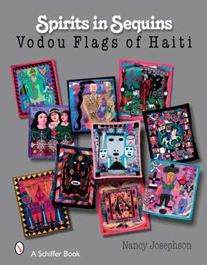 Spirits In Sequins: Vodou Flags of Haiti de Nancy Josephson