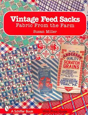 Vintage Feed Sacks: Fabric From the Farm de Susan Miller