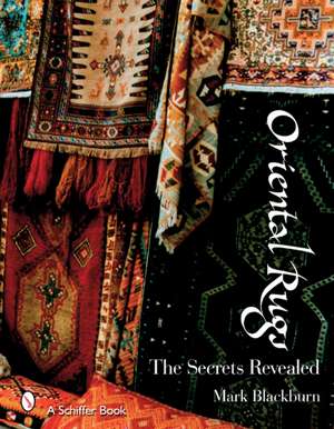 Oriental Rugs: The Secrets Revealed de Mark Blackburn