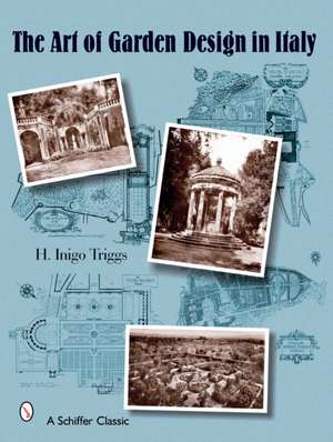 The Art of Garden Design in Italy de H. Inigo Triggs