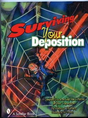 Surviving Your Deposition: A Complete Guide to Help Prepare for Your Deposition de Fredric J. Friedberg